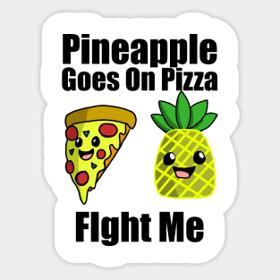 Pineapple goes on pizza fight me Sticker